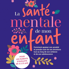 Pourquoi tous les parents devraient lire « La santé mentale de mon enfant » du Dr Beth Mosley